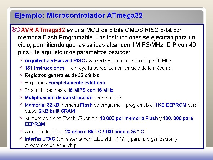 Ejemplo: Microcontrolador ATmega 32 AVR ATmega 32 es una MCU de 8 bits CMOS Ejemplo: Microcontrolador ATmega 32 AVR ATmega 32 es una MCU de 8 bits CMOS