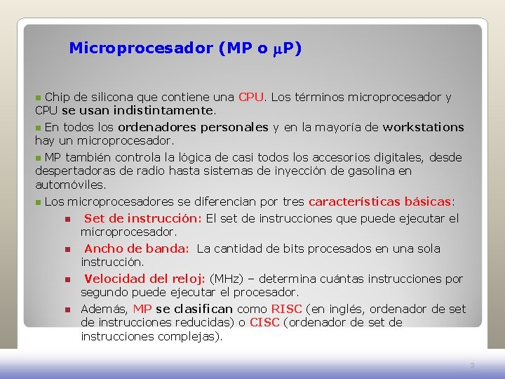 Microprocesador (MP o P) Chip de silicona que contiene una CPU. Los términos microprocesador Microprocesador (MP o P) Chip de silicona que contiene una CPU. Los términos microprocesador