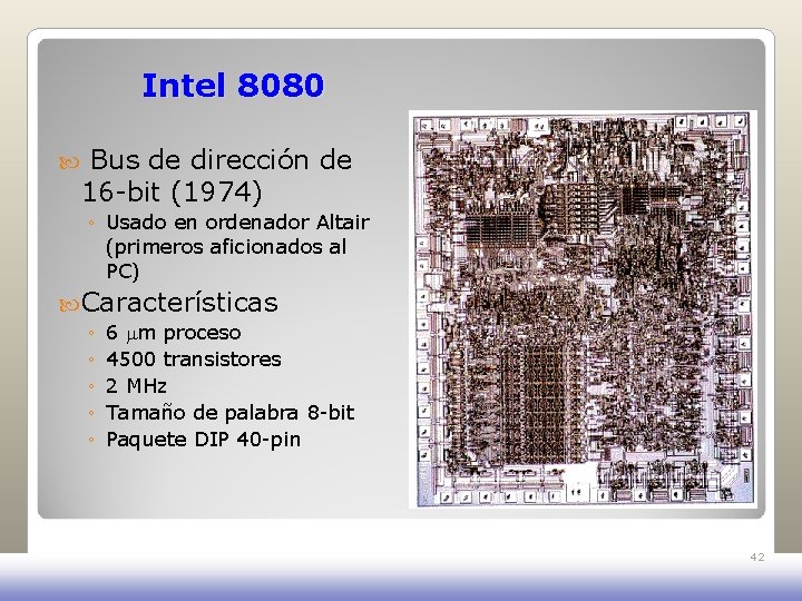 Intel 8080 Bus de dirección de 16 -bit (1974) ◦ Usado en ordenador Altair Intel 8080 Bus de dirección de 16 -bit (1974) ◦ Usado en ordenador Altair