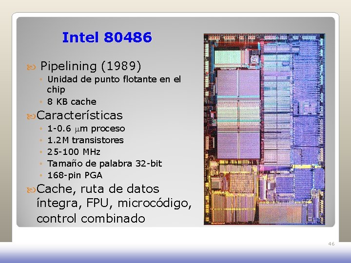 Intel 80486 Pipelining (1989) ◦ Unidad de punto flotante en el chip ◦ 8 Intel 80486 Pipelining (1989) ◦ Unidad de punto flotante en el chip ◦ 8