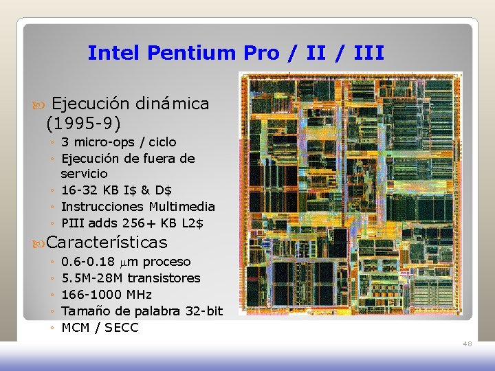 Intel Pentium Pro / III Ejecución dinámica (1995 -9) ◦ 3 micro-ops / ciclo Intel Pentium Pro / III Ejecución dinámica (1995 -9) ◦ 3 micro-ops / ciclo