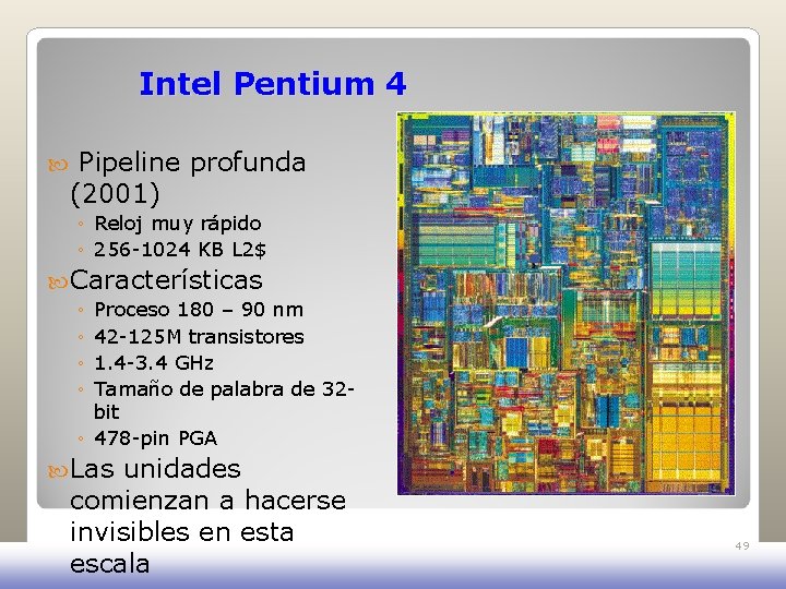 Intel Pentium 4 Pipeline profunda (2001) ◦ Reloj muy rápido ◦ 256 -1024 KB Intel Pentium 4 Pipeline profunda (2001) ◦ Reloj muy rápido ◦ 256 -1024 KB