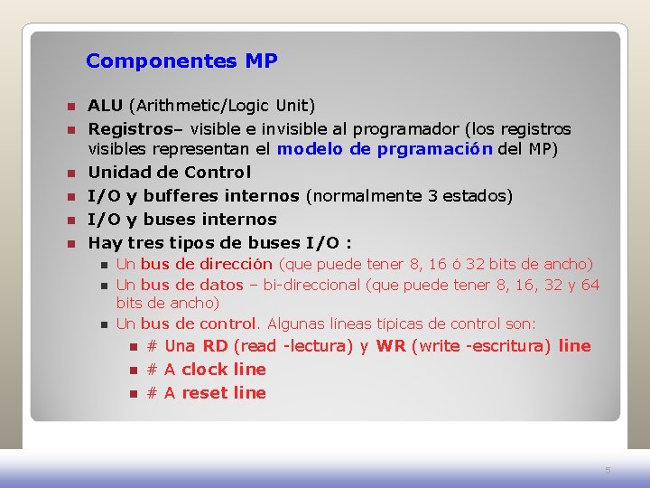 Componentes MP n n n ALU (Arithmetic/Logic Unit) Registros– visible e invisible al programador Componentes MP n n n ALU (Arithmetic/Logic Unit) Registros– visible e invisible al programador
