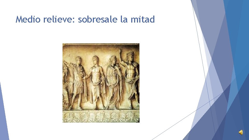 Medio relieve: sobresale la mitad 