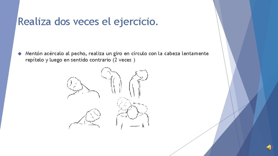 Realiza dos veces el ejercicio. Mentón acércalo al pecho, realiza un giro en círculo