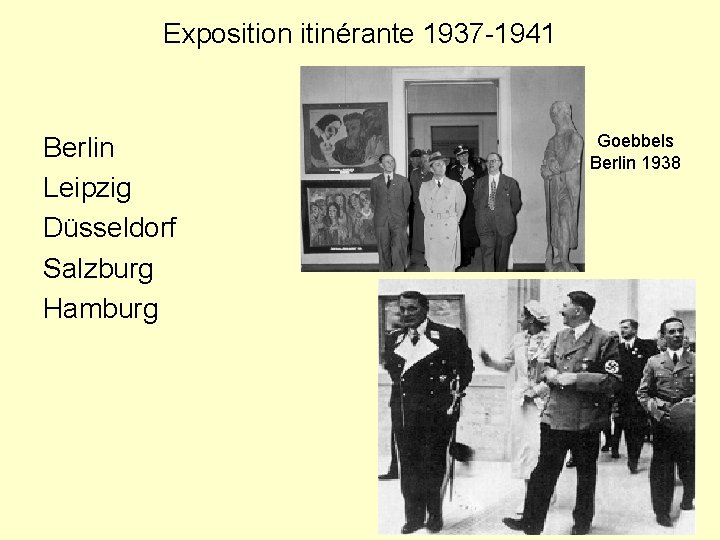 Exposition itinérante 1937 -1941 Berlin Leipzig Düsseldorf Salzburg Hamburg Goebbels Berlin 1938 