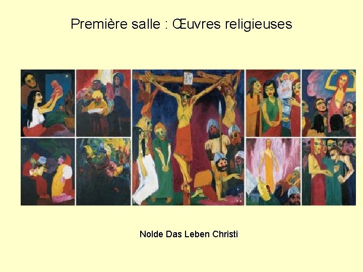 Première salle : Œuvres religieuses Nolde Das Leben Christi 