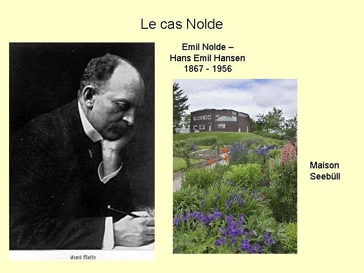 Le cas Nolde Emil Nolde – Hans Emil Hansen 1867 - 1956 Maison Seebüll