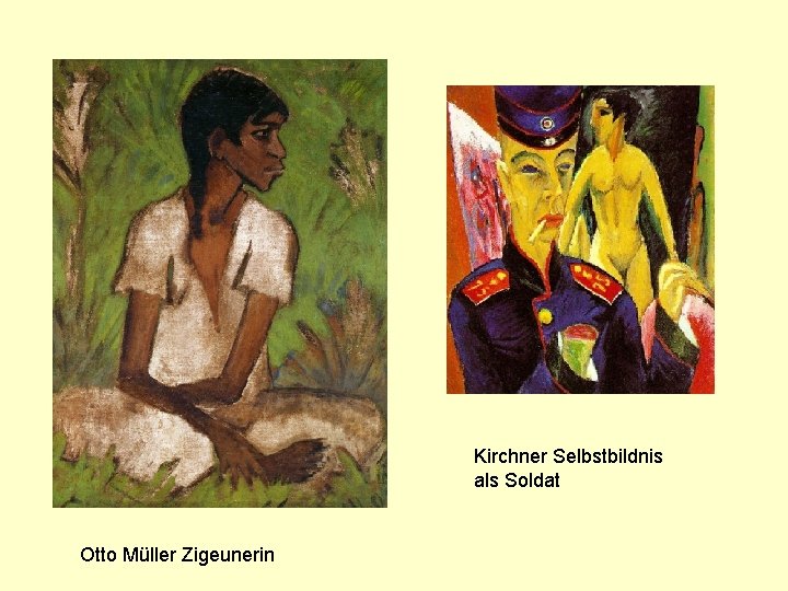 Kirchner Selbstbildnis als Soldat Otto Müller Zigeunerin 