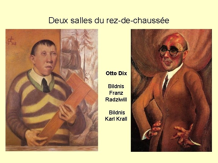 Deux salles du rez-de-chaussée Otto Dix Bildnis Franz Radziwill Bildnis Karl Krall 