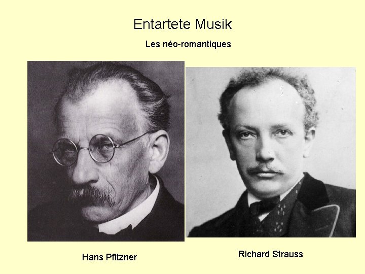 Entartete Musik Les néo-romantiques Hans Pfitzner Richard Strauss 