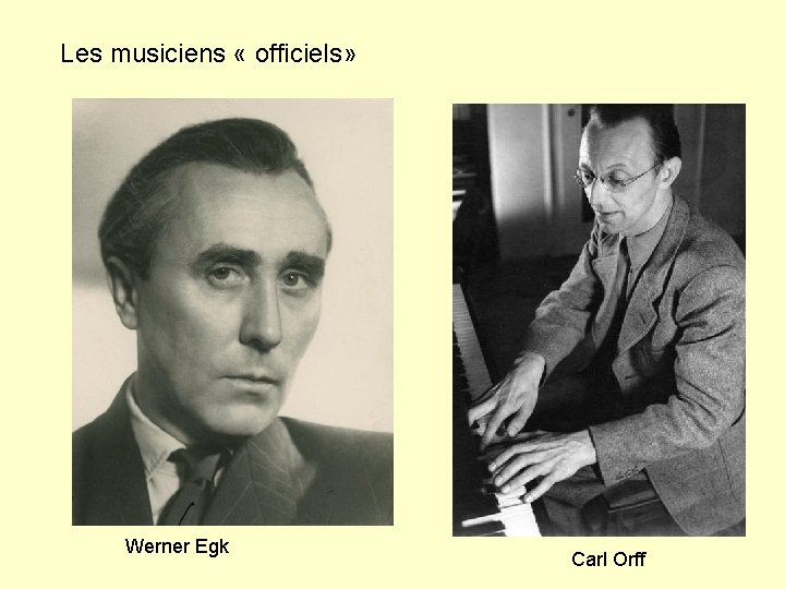 Les musiciens « officiels» Werner Egk Carl Orff 