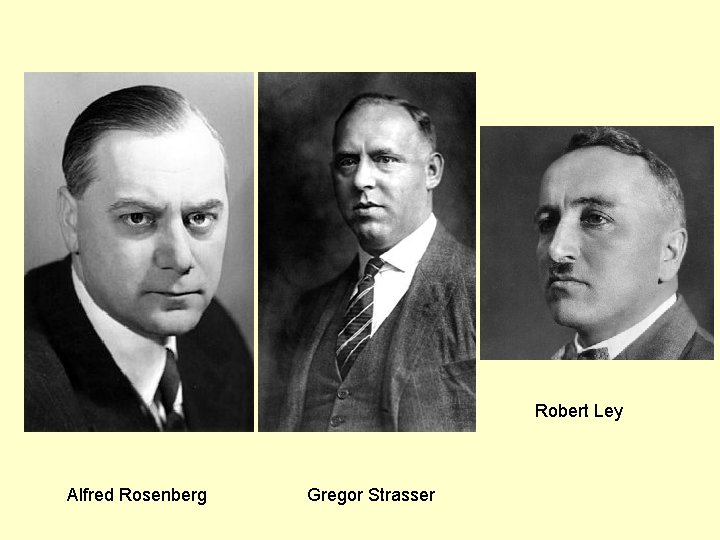 Robert Ley Alfred Rosenberg Gregor Strasser 
