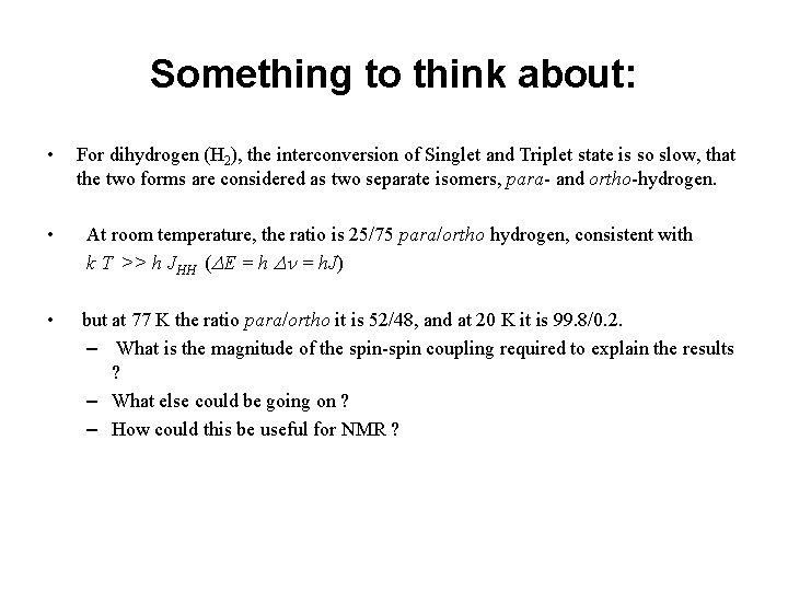 Something to think about: • For dihydrogen (H 2), the interconversion of Singlet and