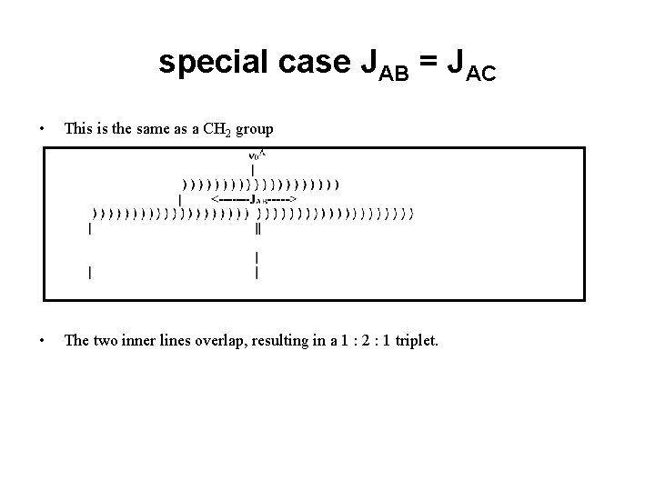 special case JAB = JAC • This is the same as a CH 2