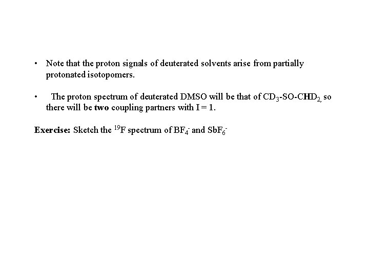  • Note that the proton signals of deuterated solvents arise from partially protonated