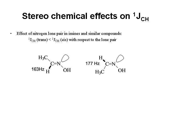 Stereo chemical effects on 1 JCH • Effect of nitrogen lone pair in imines