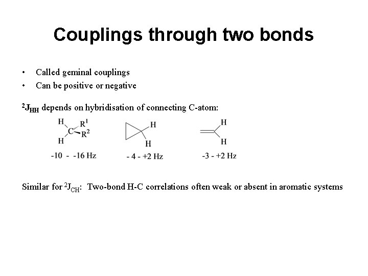 Couplings through two bonds • • Called geminal couplings Can be positive or negative