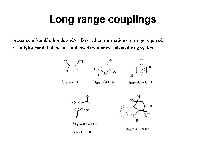 Long range couplings presence of double bonds and/or favored conformations in rings required: •