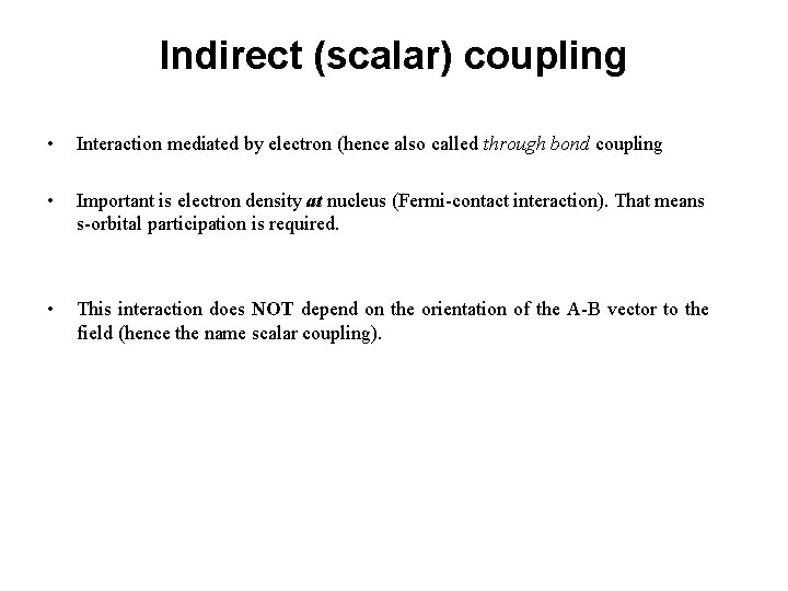 Indirect (scalar) coupling • Interaction mediated by electron (hence also called through bond coupling