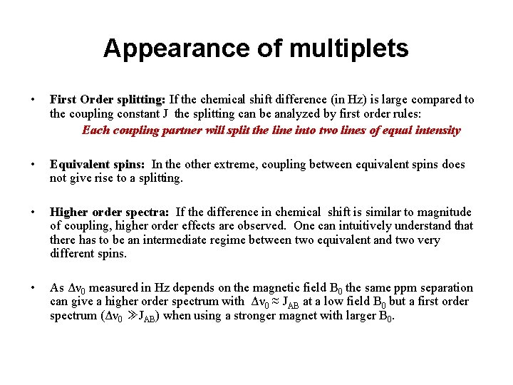 Appearance of multiplets • First Order splitting: If the chemical shift difference (in Hz)