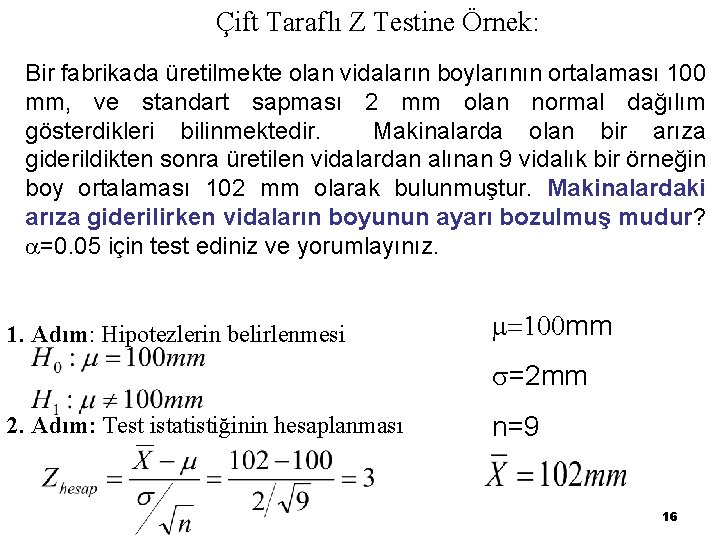 Çift Taraflı Z Testine Örnek: Bir fabrikada üretilmekte olan vidaların boylarının ortalaması 100 mm,