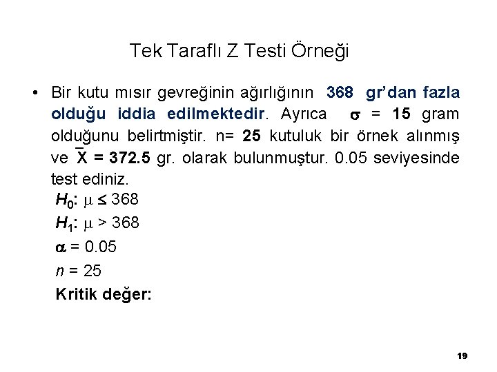  Tek Taraflı Z Testi Örneği • Bir kutu mısır gevreğinin ağırlığının 368 gr’dan