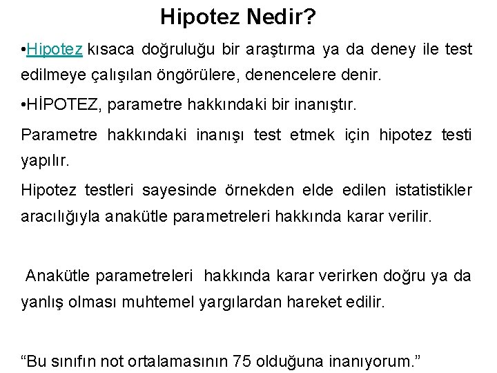 Hipotez Nedir? • Hipotez kısaca doğruluğu bir araştırma ya da deney ile test edilmeye