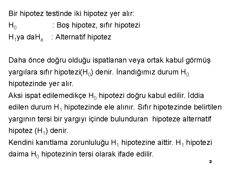 Bir hipotez testinde iki hipotez yer alır: H 0 : Boş hipotez, sıfır hipotezi