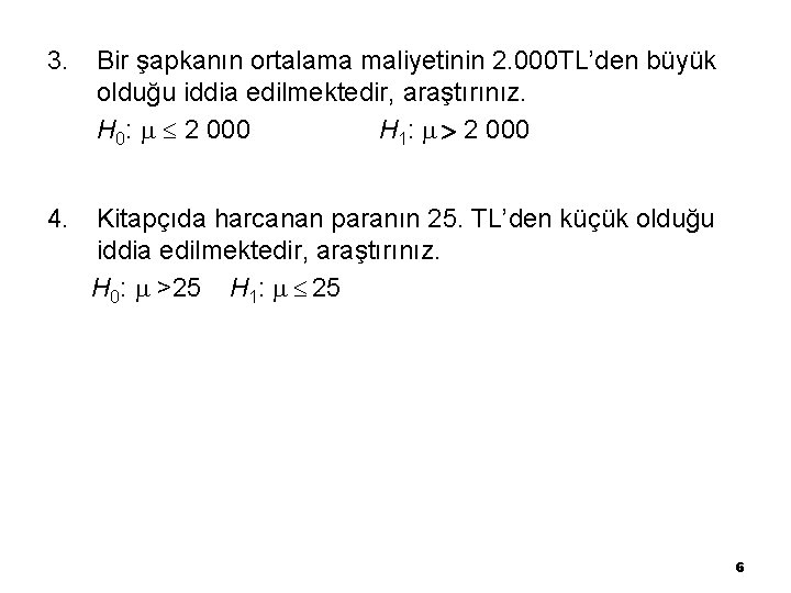 3. Bir şapkanın ortalama maliyetinin 2. 000 TL’den büyük olduğu iddia edilmektedir, araştırınız. H