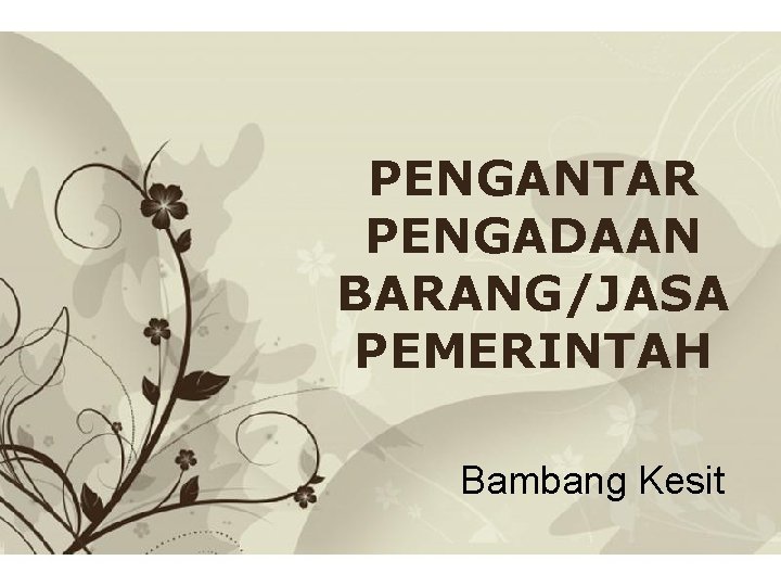 PENGANTAR PENGADAAN BARANG/JASA PEMERINTAH Bambang Kesit Free Powerpoint Templates Page 1 