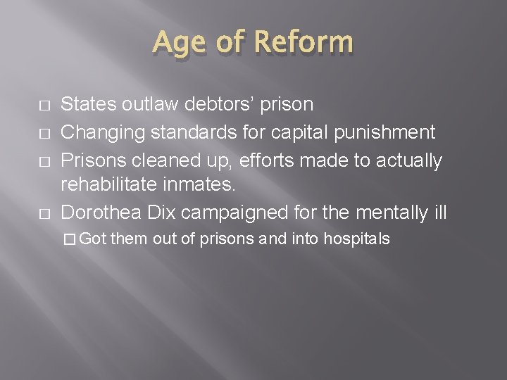 Age of Reform � � States outlaw debtors’ prison Changing standards for capital punishment Age of Reform � � States outlaw debtors’ prison Changing standards for capital punishment