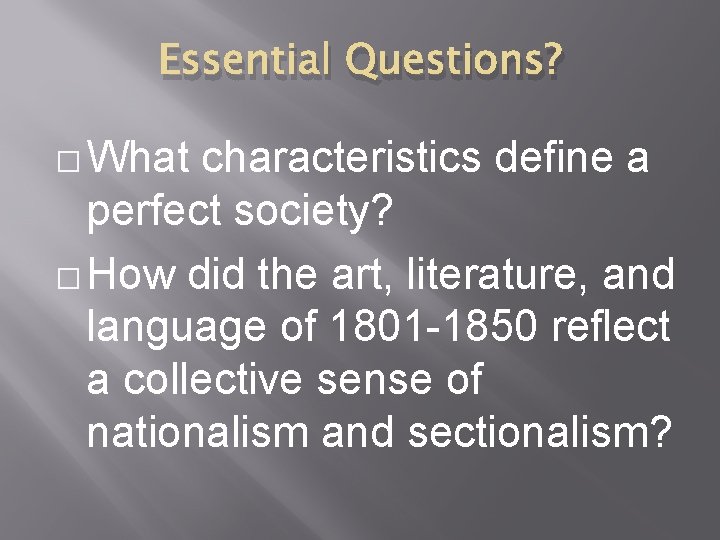 Essential Questions? � What characteristics define a perfect society? � How did the art, Essential Questions? � What characteristics define a perfect society? � How did the art,