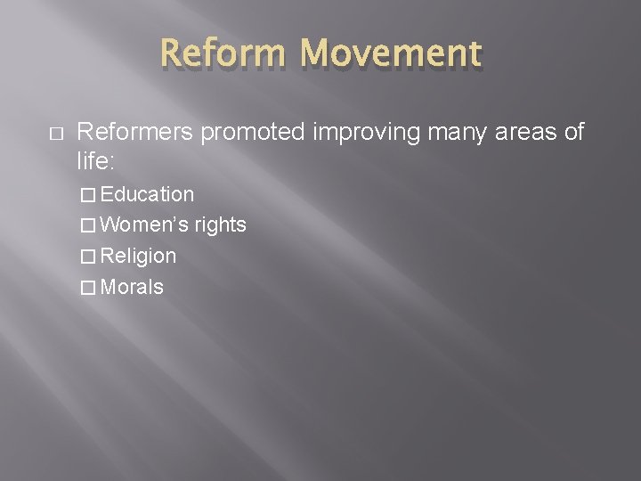 Reform Movement � Reformers promoted improving many areas of life: � Education � Women’s Reform Movement � Reformers promoted improving many areas of life: � Education � Women’s