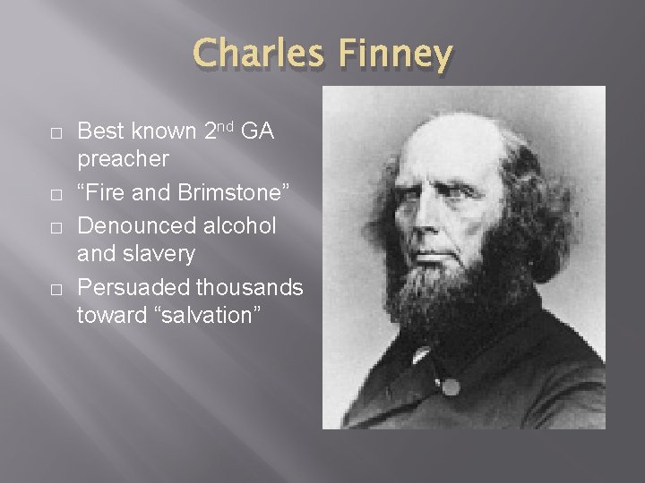 Charles Finney � � Best known 2 nd GA preacher “Fire and Brimstone” Denounced Charles Finney � � Best known 2 nd GA preacher “Fire and Brimstone” Denounced