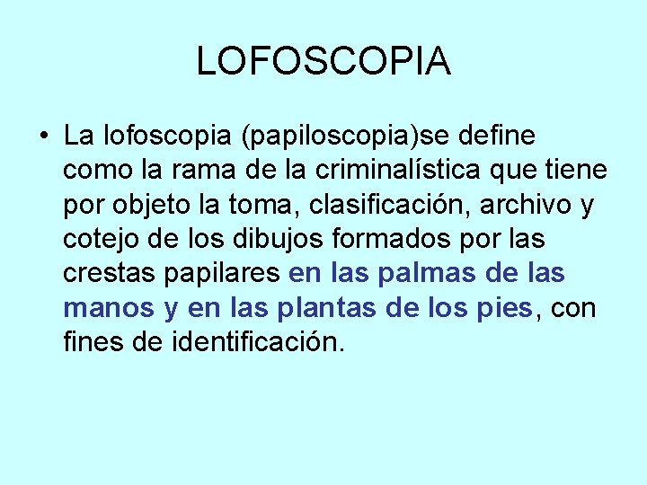 LOFOSCOPIA • La lofoscopia (papiloscopia)se define como la rama de la criminalística que tiene