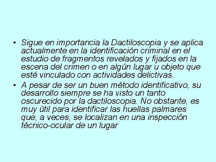  • Sigue en importancia la Dactiloscopia y se aplica actualmente en la identificación