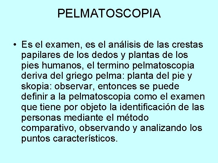 PELMATOSCOPIA • Es el examen, es el análisis de las crestas papilares de los