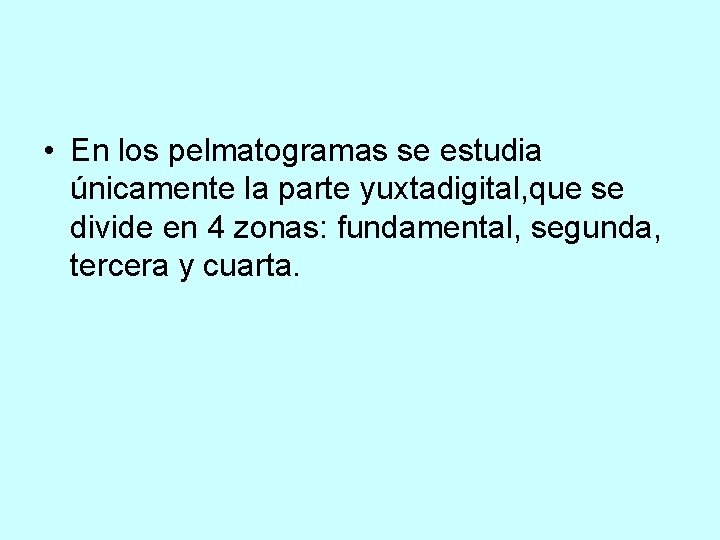  • En los pelmatogramas se estudia únicamente la parte yuxtadigital, que se divide