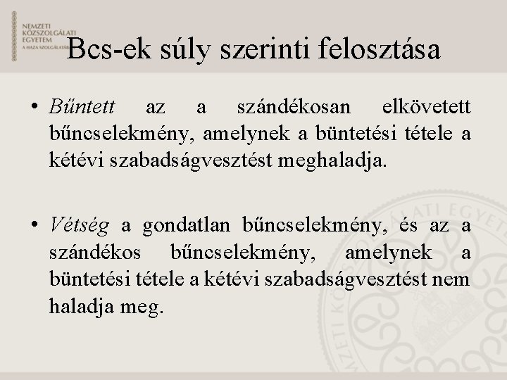 Bcs-ek súly szerinti felosztása • Bűntett az a szándékosan elkövetett bűncselekmény, amelynek a büntetési