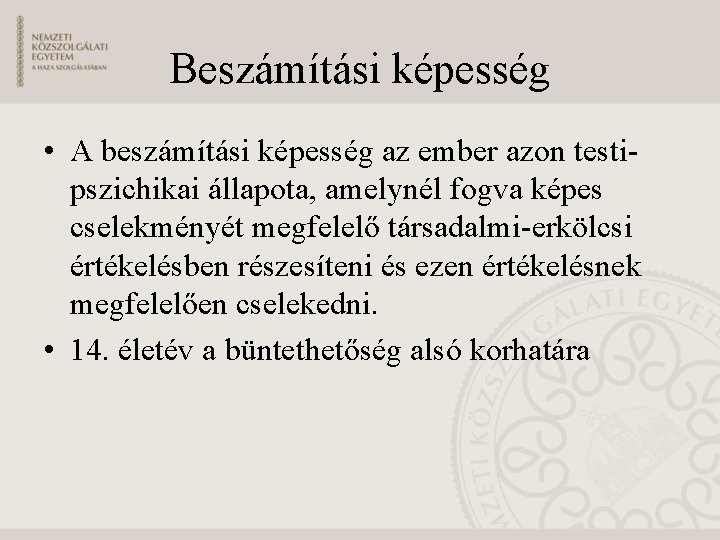 Beszámítási képesség • A beszámítási képesség az ember azon testipszichikai állapota, amelynél fogva képes