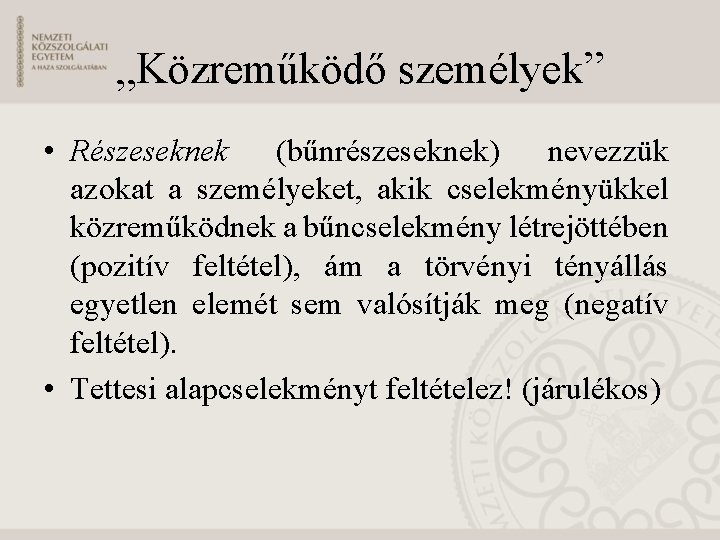 „Közreműködő személyek” • Részeseknek (bűnrészeseknek) nevezzük azokat a személyeket, akik cselekményükkel közreműködnek a bűncselekmény