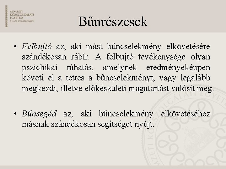 Bűnrészesek • Felbujtó az, aki mást bűncselekmény elkövetésére szándékosan rábír. A felbujtó tevékenysége olyan