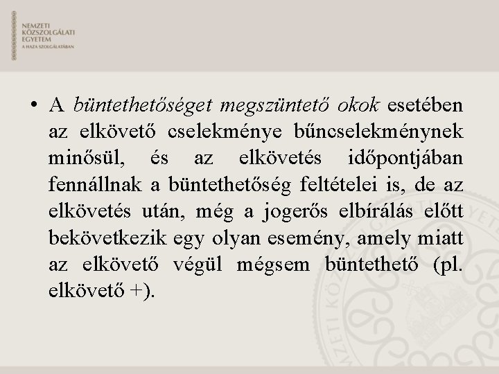  • A büntethetőséget megszüntető okok esetében az elkövető cselekménye bűncselekménynek minősül, és az