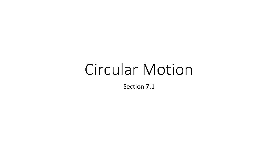 Circular Motion Section 7. 1 