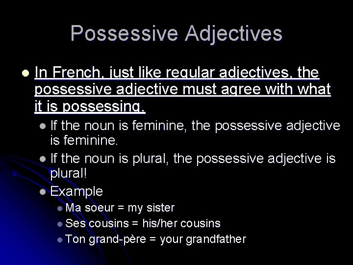 Possessive Adjectives l In French, just like regular adjectives, the possessive adjective must agree