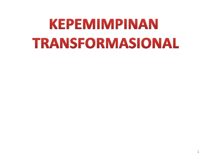 KEPEMIMPINAN TRANSFORMASIONAL 1 