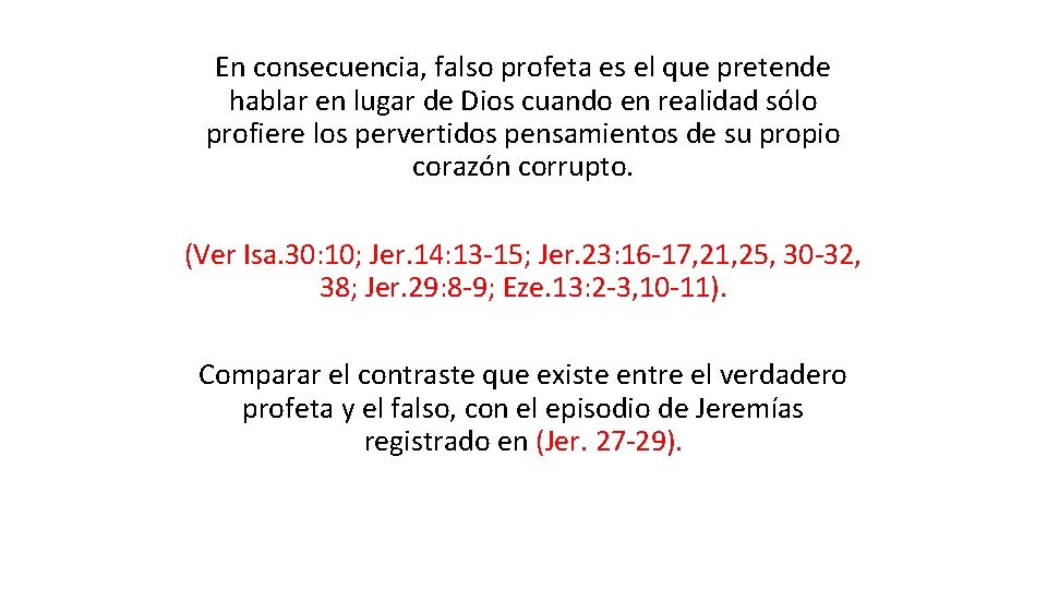 En consecuencia, falso profeta es el que pretende hablar en lugar de Dios cuando