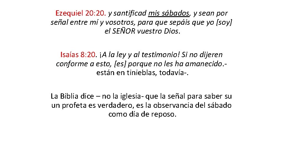 Ezequiel 20: 20. y santificad mis sábados, y sean por señal entre mí y