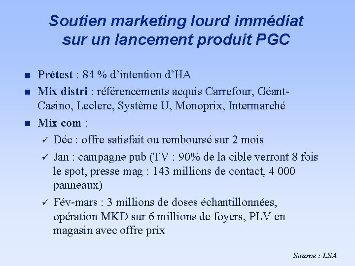 Soutien marketing lourd immédiat sur un lancement produit PGC n n n Prétest :